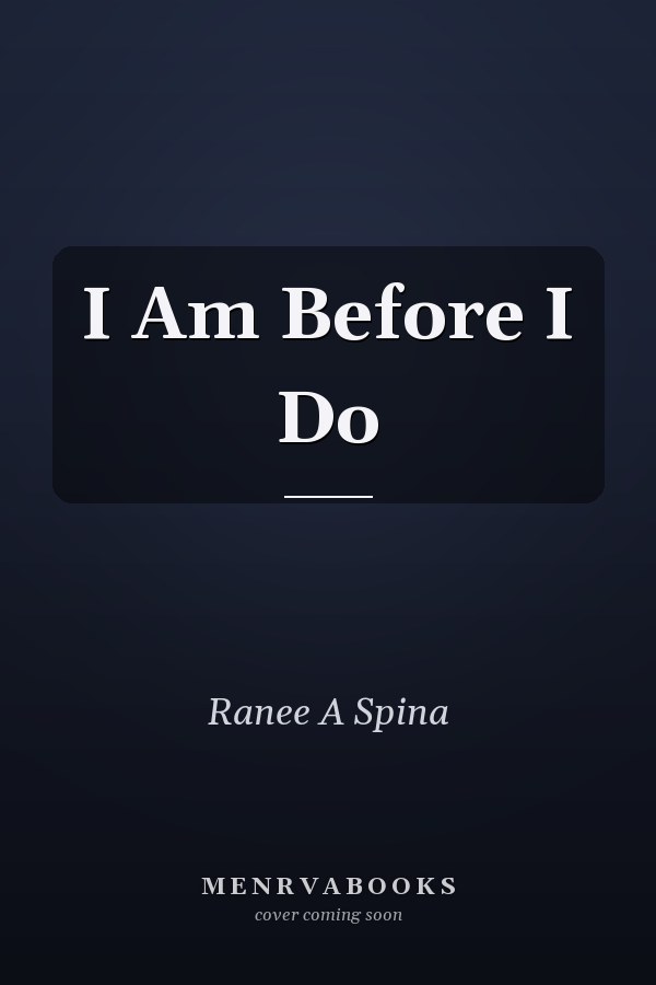 I Am Before I Do