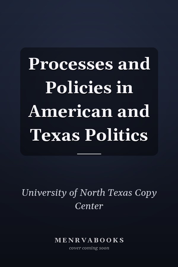 Processes and Policies in American and Texas Politics