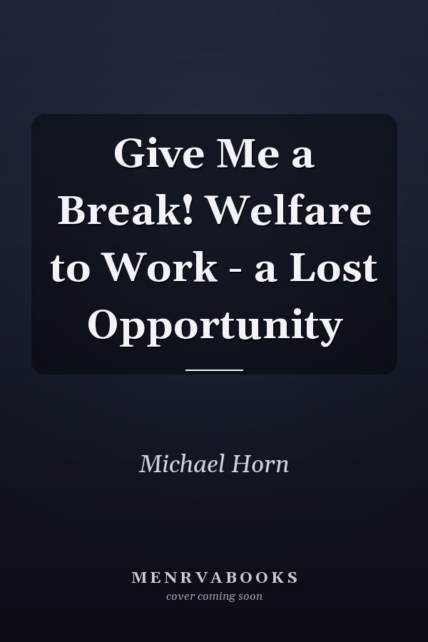 Give Me a Break! Welfare to Work - a Lost Opportunity