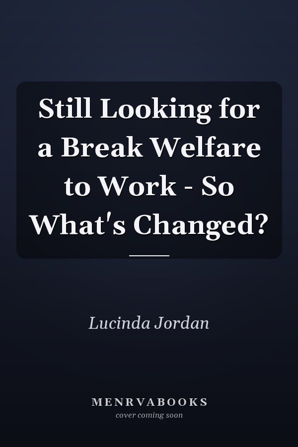 Still Looking for a Break Welfare to Work - So What's Changed?