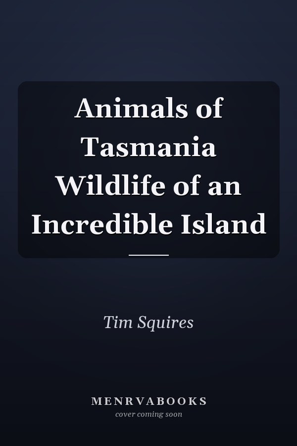 Animals of Tasmania Wildlife of an Incredible Island