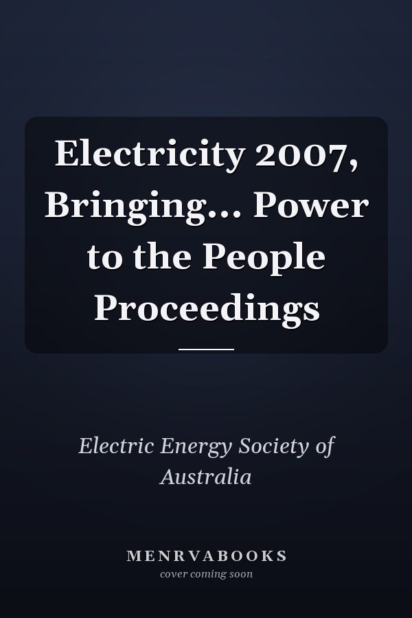 Electricity 2007, Bringing... Power to the People Proceedings
