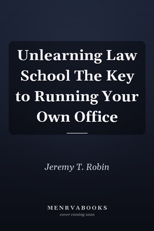 Unlearning Law School The Key to Running Your Own Office