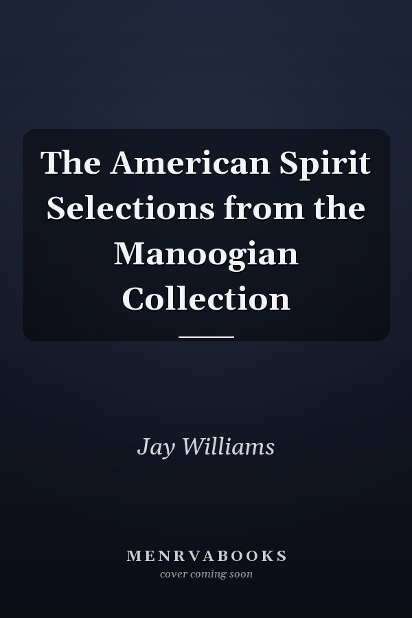 The American Spirit Selections from the Manoogian Collection