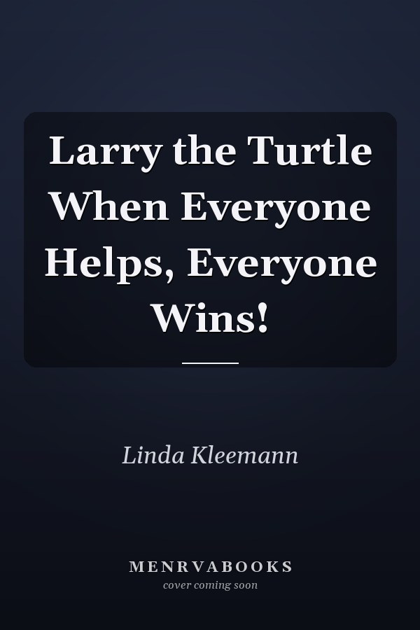 Larry the Turtle When Everyone Helps, Everyone Wins!