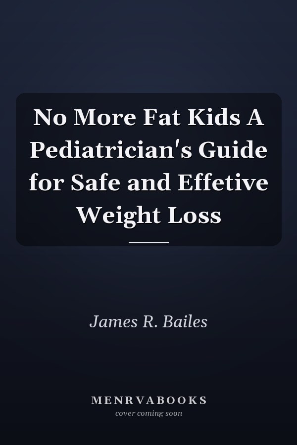 No More Fat Kids A Pediatrician's Guide for Safe and Effetive Weight Loss