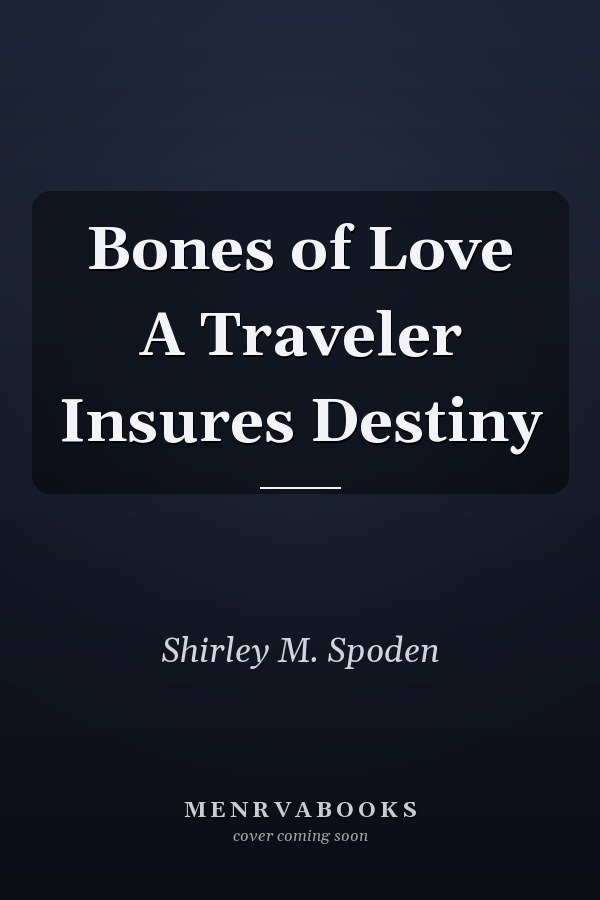 Bones of Love A Traveler Insures Destiny