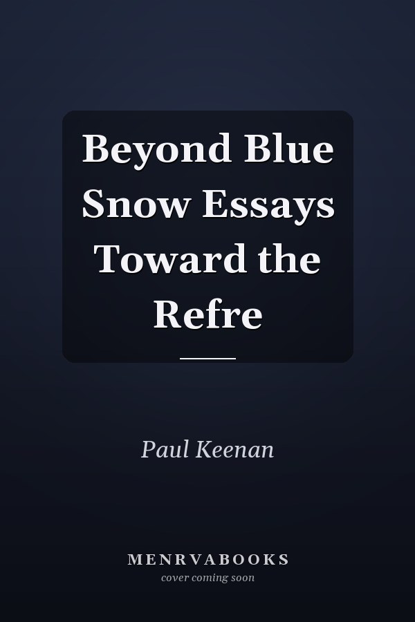 Beyond Blue Snow Essays Toward the Refre