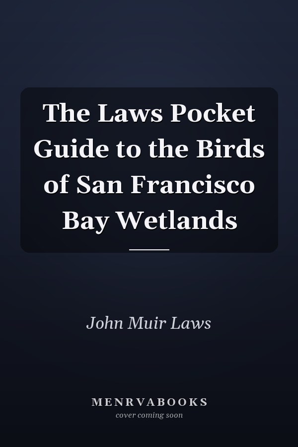 The Laws Pocket Guide to the Birds of San Francisco Bay Wetlands