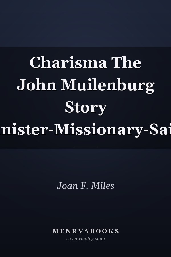 Charisma The John Muilenburg Story :-Minister-Missionary-Sailor-