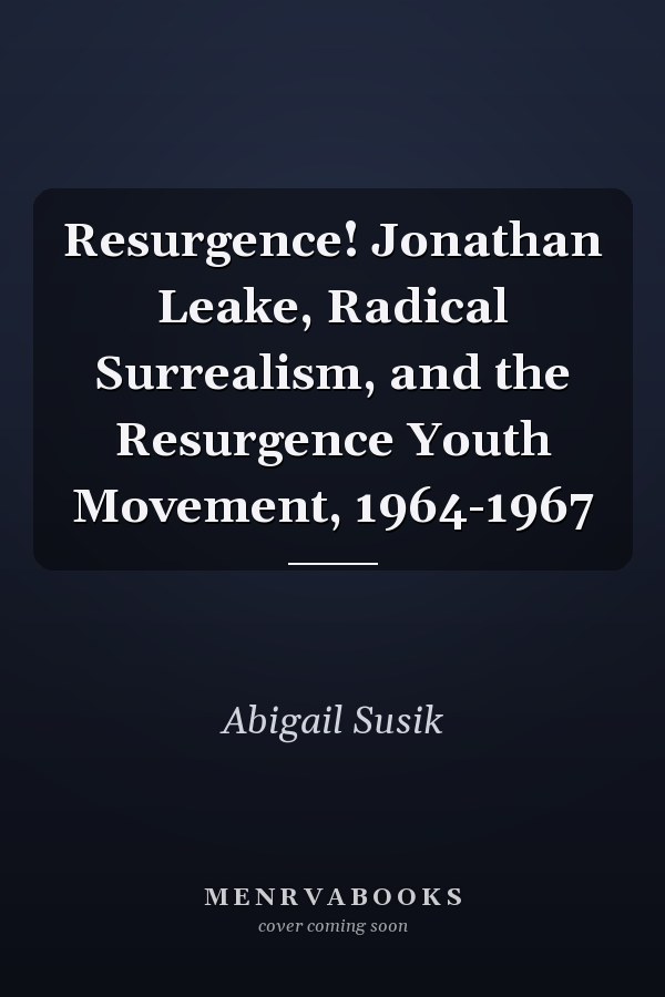 Resurgence! Jonathan Leake, Radical Surrealism, and the Resurgence Youth Movement, 1964-1967