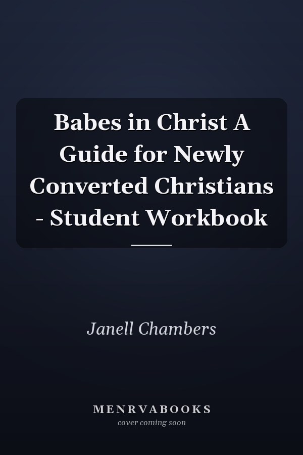 Babes in Christ A Guide for Newly Converted Christians - Student Workbook