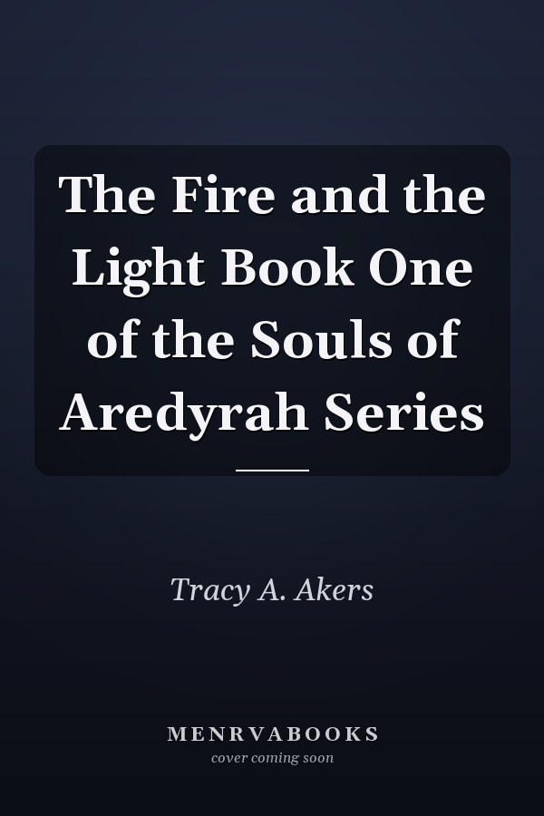 The Fire and the Light Book One of the Souls of Aredyrah Series