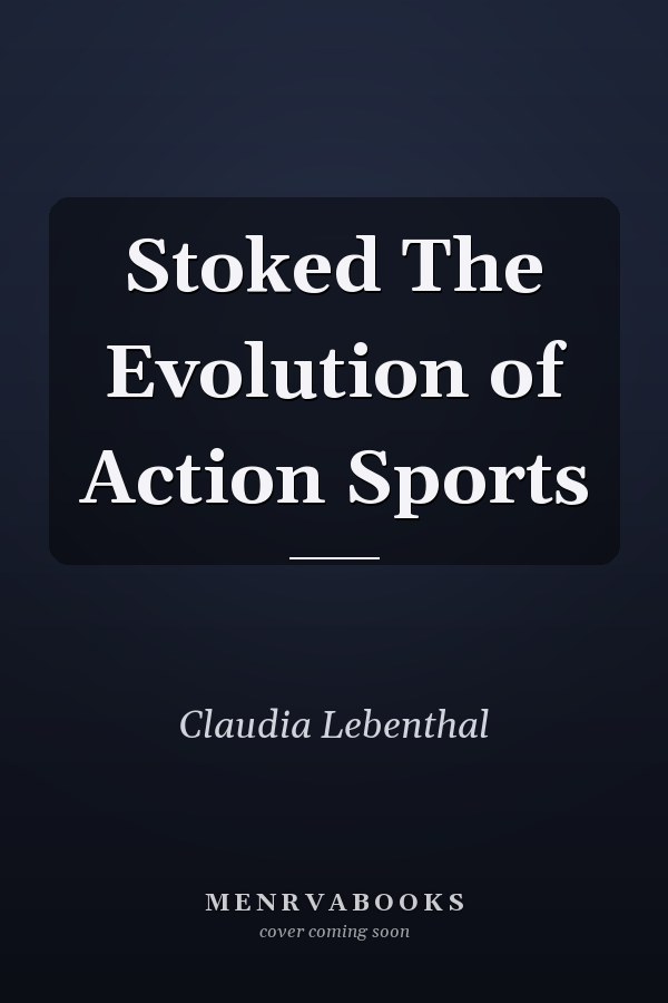 Stoked The Evolution of Action Sports