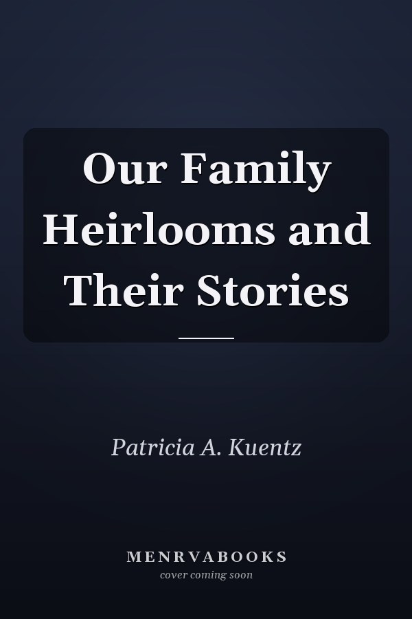 Our Family Heirlooms and Their Stories
