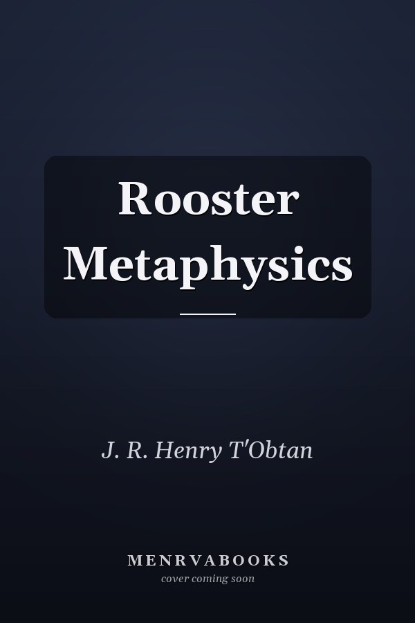 Rooster Metaphysics