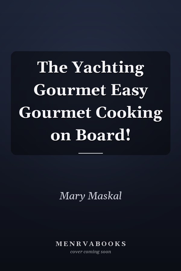 The Yachting Gourmet Easy Gourmet Cooking on Board!