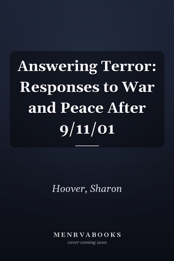 Answering Terror: Responses to War and Peace After 9/11/01