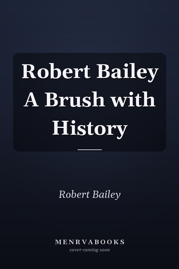 Robert Bailey A Brush with History