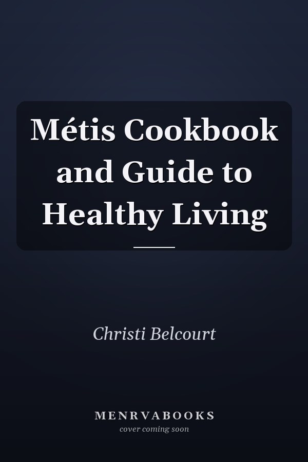 Métis Cookbook and Guide to Healthy Living