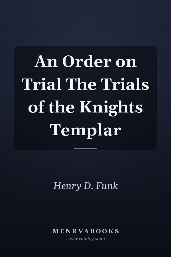 An Order on Trial The Trials of the Knights Templar