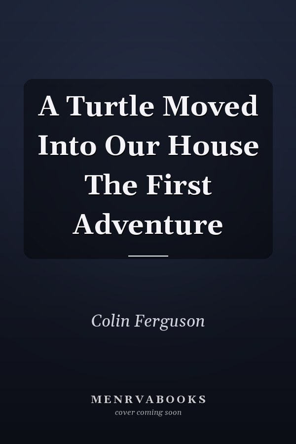 A Turtle Moved Into Our House The First Adventure