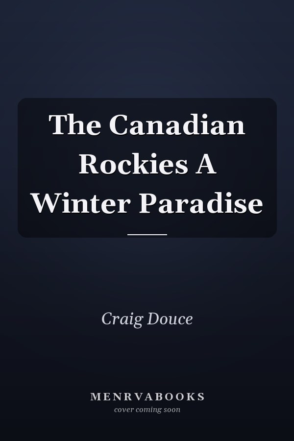 The Canadian Rockies A Winter Paradise