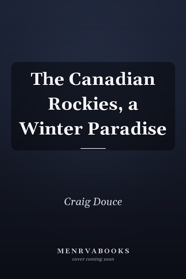 The Canadian Rockies, a Winter Paradise
