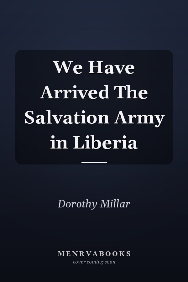 We Have Arrived The Salvation Army in Liberia