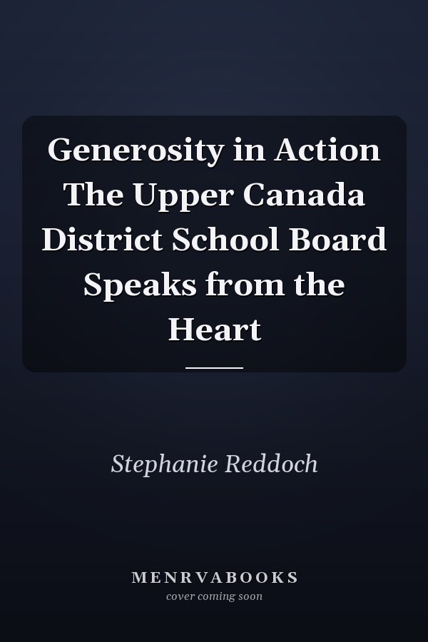 Generosity in Action The Upper Canada District School Board Speaks from the Heart