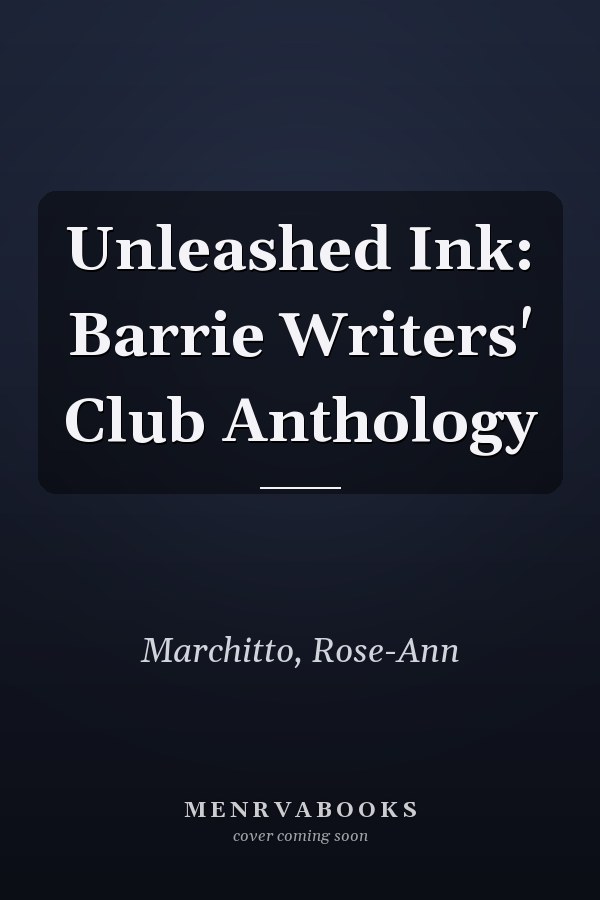 Unleashed Ink: Barrie Writers' Club Anthology