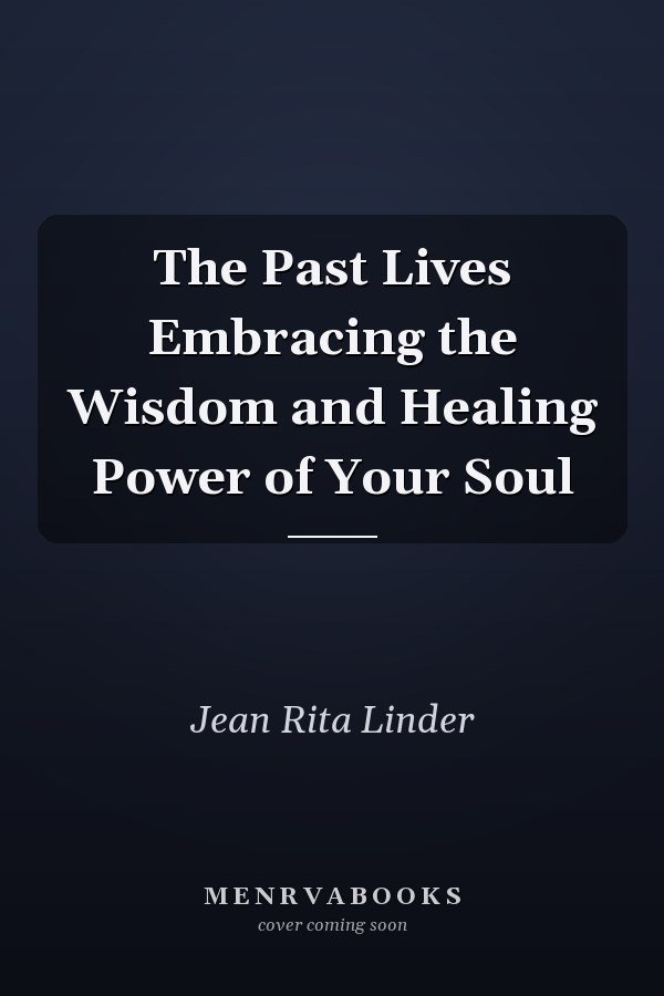 The Past Lives Embracing the Wisdom and Healing Power of Your Soul