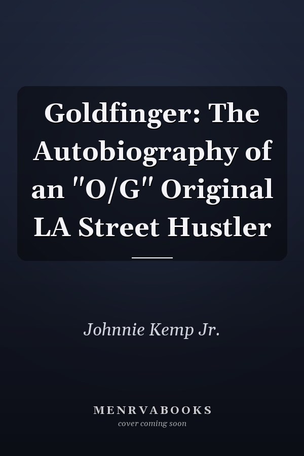 Goldfinger: The Autobiography of an "O/G" Original LA Street Hustler