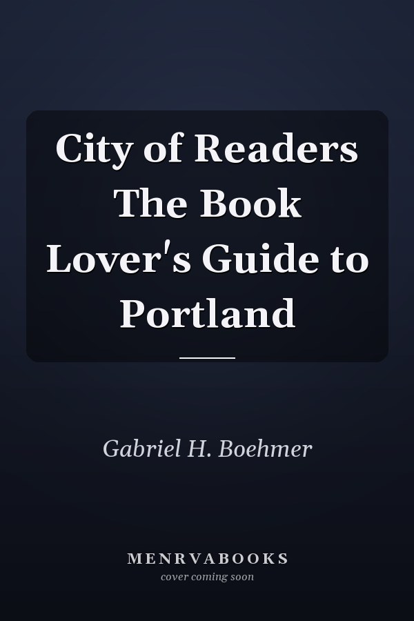 City of Readers The Book Lover's Guide to Portland