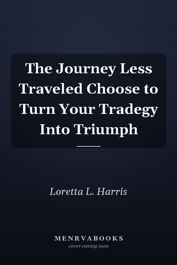 The Journey Less Traveled Choose to Turn Your Tradegy Into Triumph