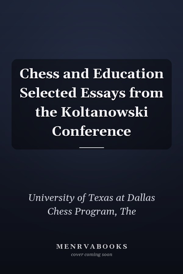 Chess and Education Selected Essays from the Koltanowski Conference