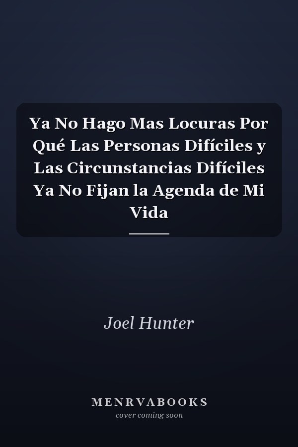 Ya No Hago Mas Locuras Por Qué Las Personas Difíciles y Las Circunstancias Difíciles Ya No Fijan la Agenda de Mi Vida