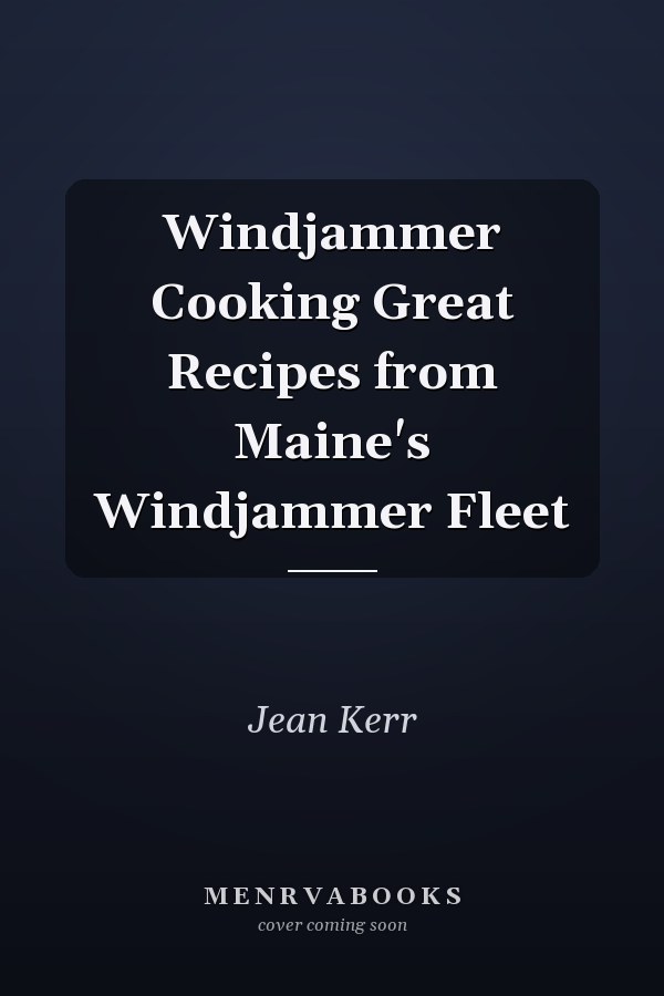 Windjammer Cooking Great Recipes from Maine's Windjammer Fleet