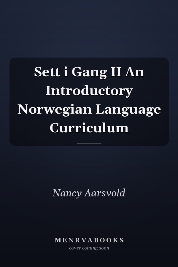 Sett i Gang II An Introductory Norwegian Language Curriculum