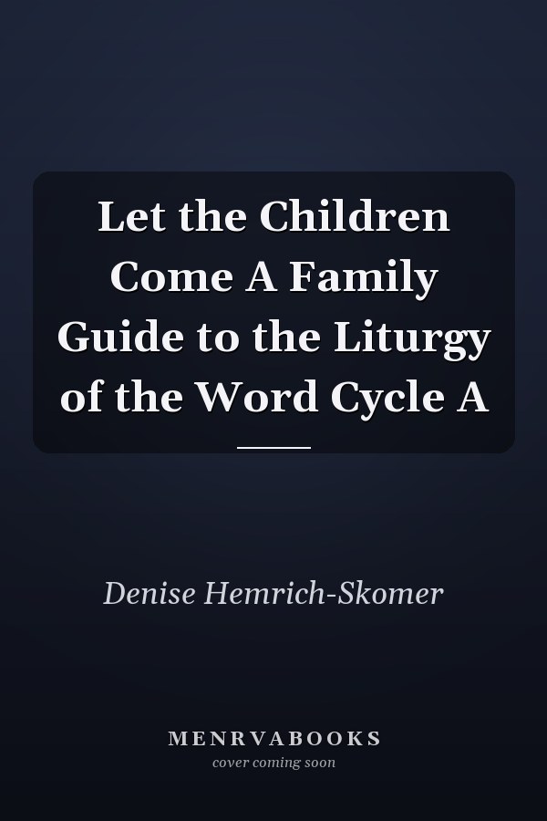 Let the Children Come A Family Guide to the Liturgy of the Word Cycle A