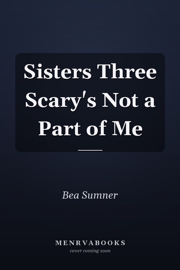 Sisters Three Scary's Not a Part of Me
