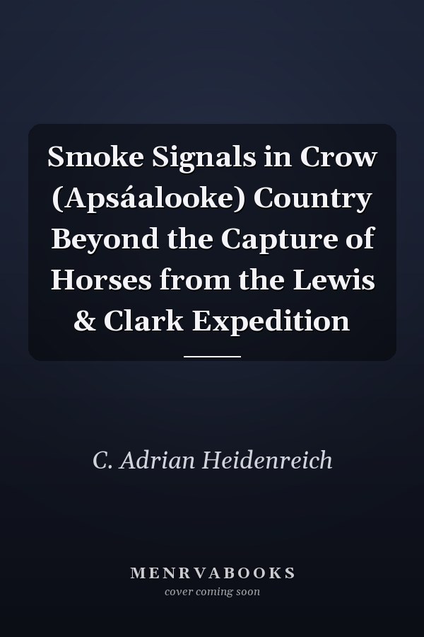 Smoke Signals in Crow (Apsáalooke) Country Beyond the Capture of Horses from the Lewis & Clark Expedition
