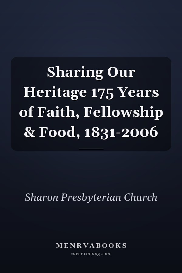 Sharing Our Heritage 175 Years of Faith, Fellowship & Food, 1831-2006