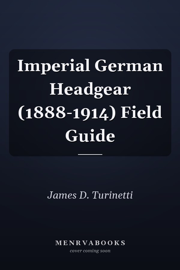 Imperial German Headgear (1888-1914) Field Guide