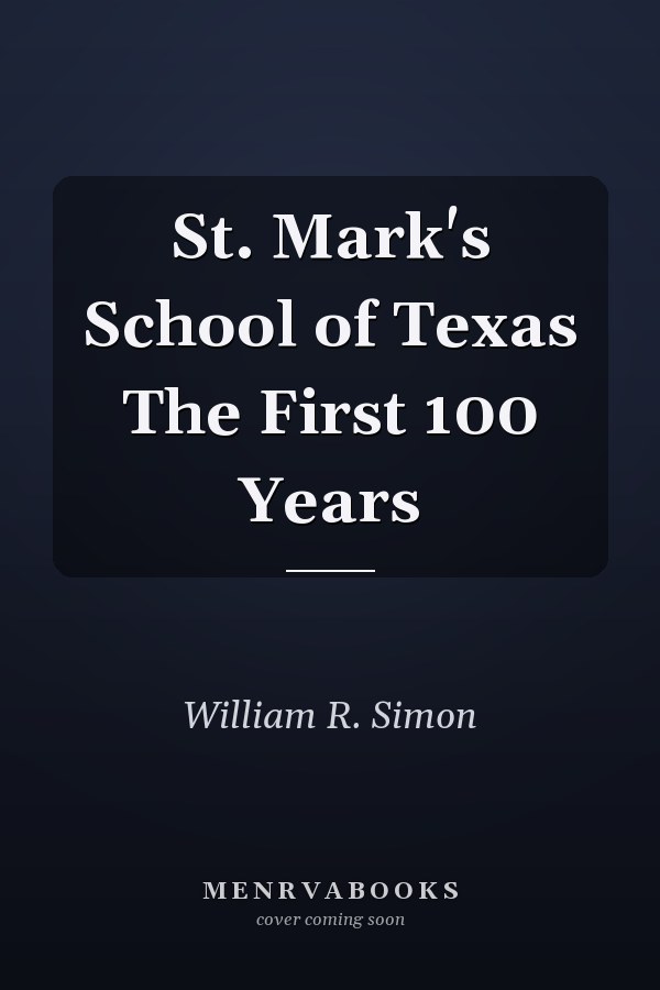 St. Mark's School of Texas The First 100 Years
