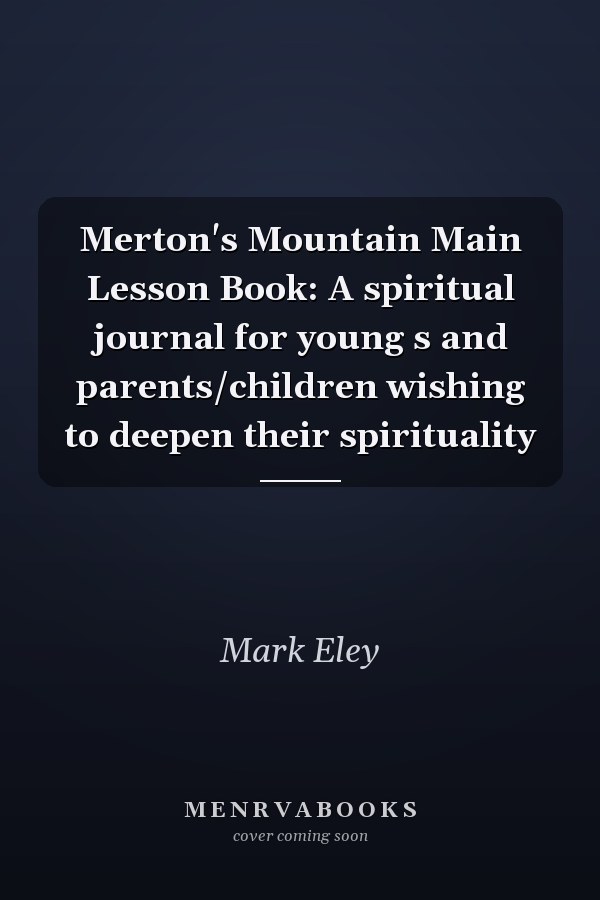 Merton's Mountain Main Lesson Book: A spiritual journal for young s and parents/children wishing to deepen their spirituality