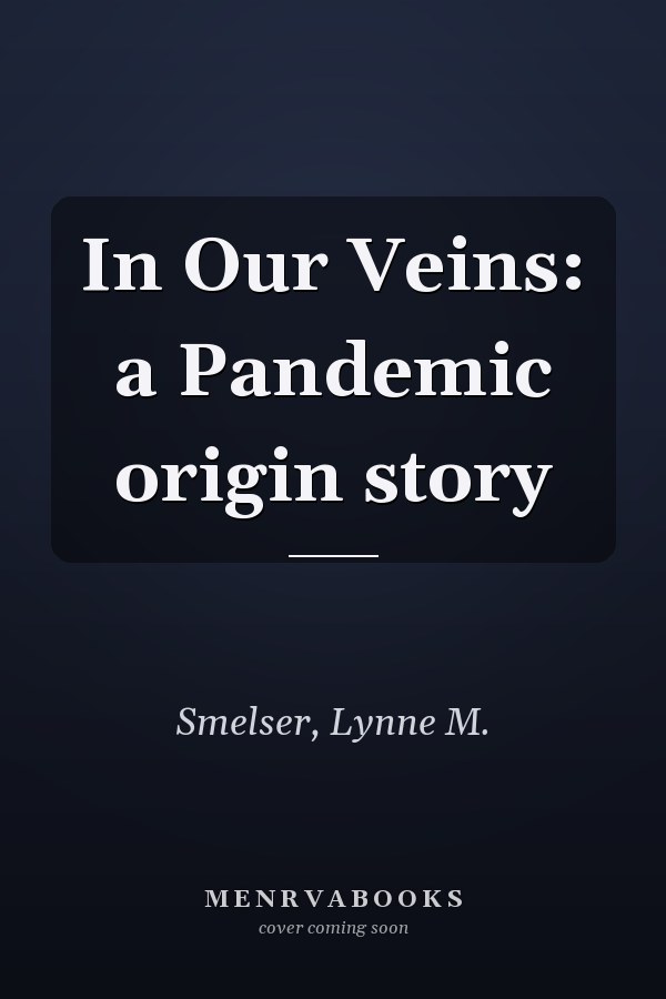 In Our Veins: a Pandemic origin story