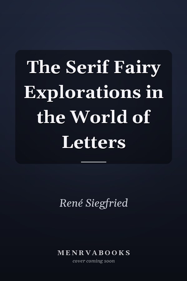 The Serif Fairy Explorations in the World of Letters