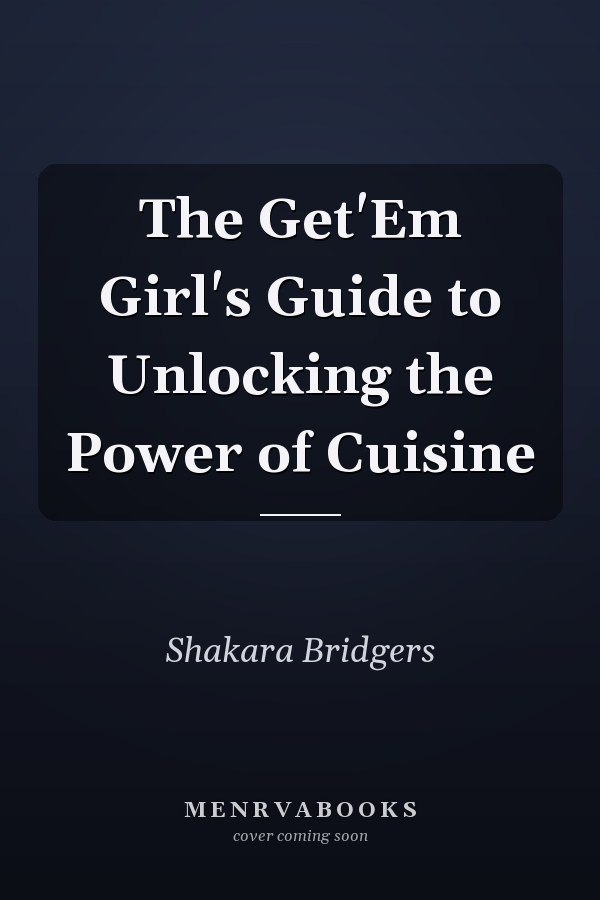 The Get'Em Girl's Guide to Unlocking the Power of Cuisine