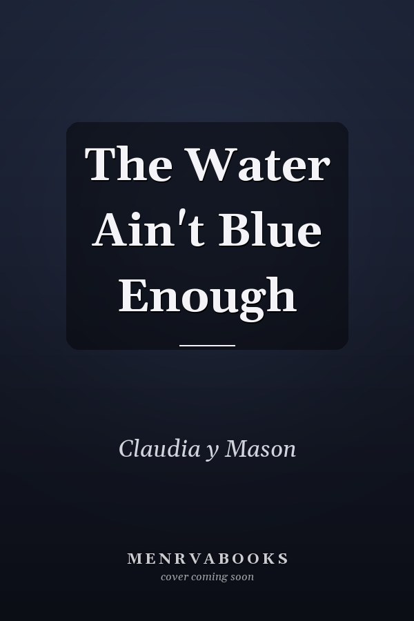 The Water Ain't Blue Enough